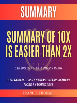 cover image of Summary of 10X Is Easier Than 2X by Dan Sullivan & Dr. Benjamin Hardy